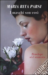 I maschi son così. Penelope si è stancata libro
