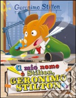 Il mio nome è Stilton, Geronimo Stilton libro