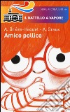 Amico pollice. Ediz. illustrata libro