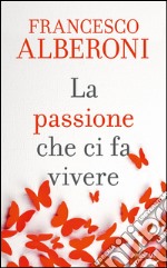 La passione che ci fa vivere libro