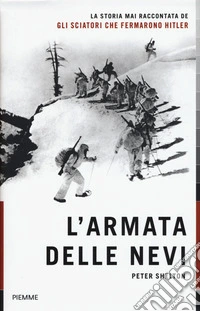 L'armata delle nevi. La storia mai raccontata degli sciatori che fermarono Hitler libro
