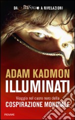 Illuminati. Viaggio nel cuore nero della cospirazione mondiale libro