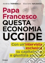 Papa Francesco. Questa economia uccide libro