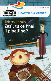 Zazì, tu ce l'hai il pisellino? Ediz. illustrata libro