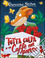 Tutta colpa di un caffè con panna. Ediz. illustrata libro