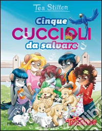 Cinque cuccioli da salvare. Ediz. illustrata libro