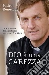 Dio è una carezza. La mia storia dalla malavita a prete di frontiera libro