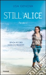 Still Alice. Perdersi. Senza ricordi non c'è presente libro