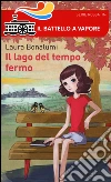 Il lago del tempo fermo libro di Bonalumi Laura