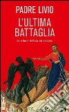 L'ultima battaglia. La vittoria di Gesù sul demonio libro