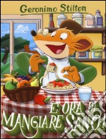 È ora di... mangiare sano! Ediz. illustrata libro