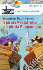 Il pirata Pastafrolla e il pirata Pappamolle. Ediz. illustrata