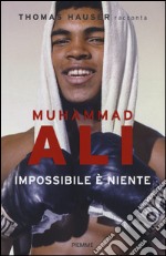 Muhammad Ali. Impossibile è niente libro