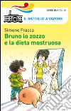 Bruno lo zozzo e la dieta mostruosa libro di Frasca Simone