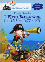 Il pirata Barbagrossa e il calzino puzzolente. Ediz. illustrata