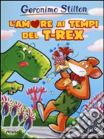 L'amore ai tempi del T-Rex. Preistotopi. Ediz. illustrata