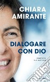 Dialogare con Dio. La preghiera del cuore: una via per la pace libro