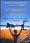 Sognando l'infinito. Come ho fatto il giro del mondo in bicicletta libro