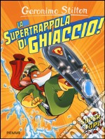 La supertrappola di ghiaccio! Ediz. illustrata libro