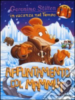 Appuntamento col mammut. In vacanza nel Tempo. Ediz. illustrata libro