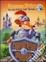 Cavaliere per un giorno. In vacanza nel Tempo. Ediz. illustrata libro