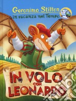 In volo con Leonardo. In vacanza nel Tempo. Ediz. a colori