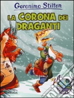 La corona dei draganti. Ediz. illustrata libro