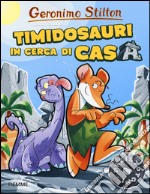 Timidosauri in cerca di casa. Preistotopi. Ediz. illustrata libro