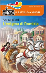 Bella storia. I Romani. L'enigma di Domizia libro