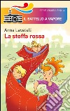 La stoffa rossa. Ediz. illustrata libro