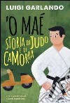 'O maé. Storia di judo e di camorra libro