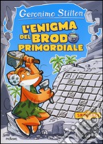 L'enigma del brodo primordiale. Ediz. illustrata libro