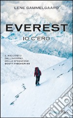 Everest. Io c'ero. Il racconto dall'interno della spedizione Scott Fischer 96 libro