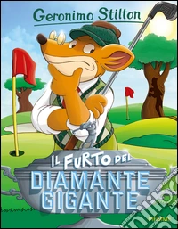 Il furto del diamante gigante. Ediz. illustrata libro