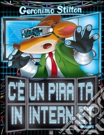 C'è un pirata in internet. Ediz. illustrata libro