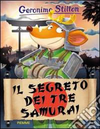 Il segreto dei tre samurai. Ediz. illustrata libro