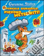 Pericolo giurassico: piovono meteoriti! Preistotopi. Ediz. illustrata libro