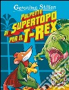 Polpette di supertopo per il T-Rex. Ediz. illustrata libro