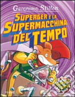 SuperGer e la supermacchina del tempo. Ediz. illustrata libro