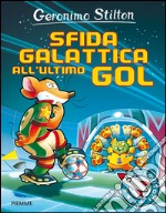 Sfida galattica all'ultimo gol. Ediz. illustrata libro