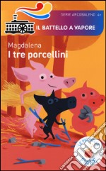 I tre porcellini. Le più belle fiabe. Ediz. illustrata libro