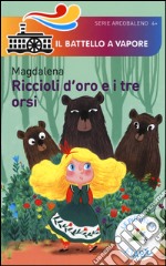 Riccioli d'oro e i tre orsi. Le più belle fiabe. Ediz. illustrata