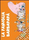 La famiglia Barbapapà. Ediz. illustrata libro