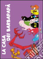 La casa dei Barbapapà. Ediz. illustrata libro