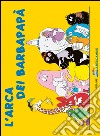 L'arca dei Barbapapà. Ediz. illustrata libro