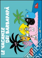 Le vacanze dei Barbapapà. Ediz. illustrata libro