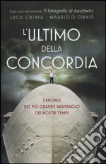 L'ultimo della Concordia. L'epopea del più grande naufragio dei nostri tenpi libro