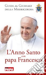 L'anno santo con papa Francesco. Guida al giubileo della misericordia libro