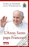 L'anno santo con papa Francesco. Guida al giubileo della misericordia libro