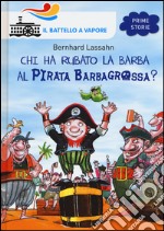 Chi ha rubato la barba al pirata Barbagrossa? Ediz. illustrata libro